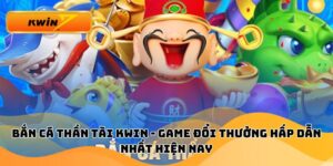 Bắn Cá Thần Tài Kwin - Game Đổi Thưởng Hấp Dẫn Nhất Hiện Nay