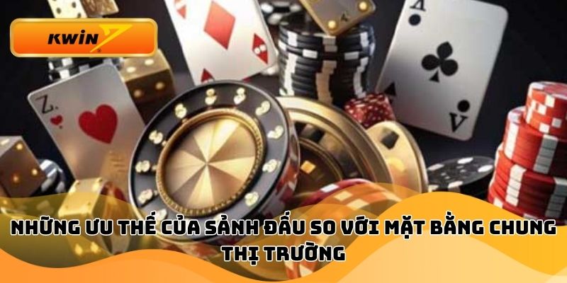 Những ưu thế của sảnh đấu so với mặt bằng chung thị trường