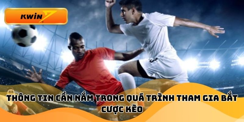 Thông tin cần nắm trong quá trình tham gia bắt cược kèo