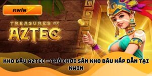 Kho Báu Aztec – Trò Chơi Săn Kho Báu Hấp Dẫn Tại Kwin