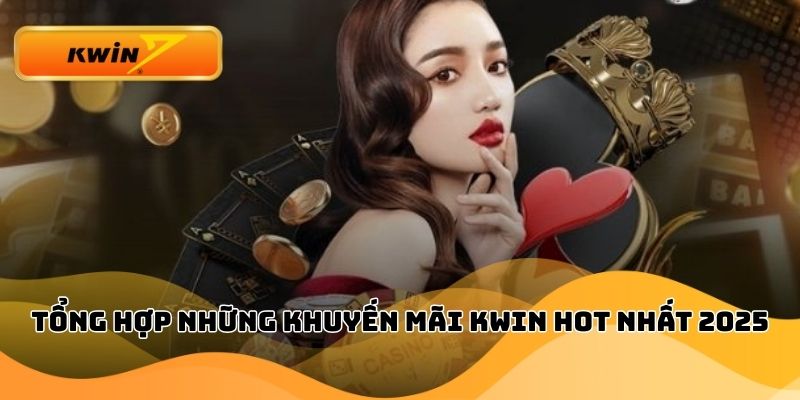 Tổng hợp những khuyến mãi Kwin HOT nhất 2025