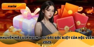 Khuyến Mãi Vip Kwin – Ưu Đãi Đặc Biệt Của Hội Viên 2025