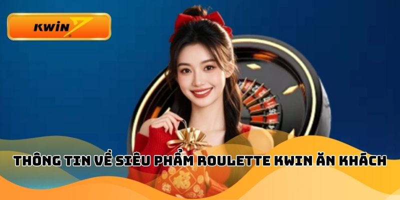 Thông tin về siêu phẩm Roulette Kwin ăn khách